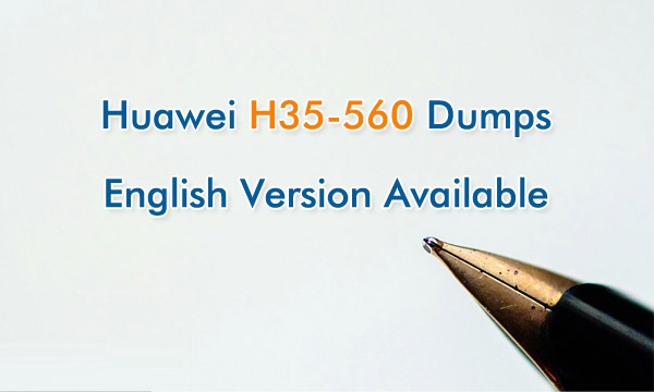 Huawei H35-560 Exam Dumps English Version Available