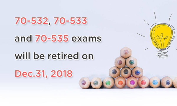 70-532,70-533 and 70-535 exams will be retired