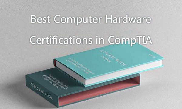 Best Computer Hardware Certification in CompTIA
