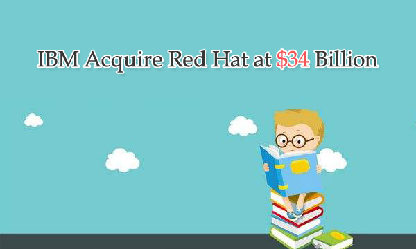 IBM Acquire Red Hat at $34 Billion