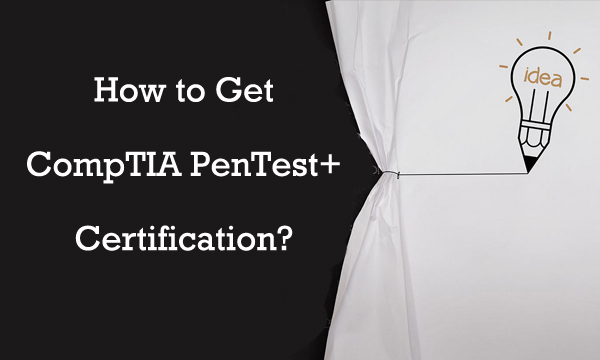 How to get CompTIA PenTest+ certification