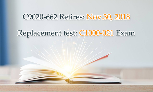 C9020-662 Retire | Replacement test is C1000-021