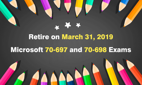 [Retire on March 31, 2019] Microsoft 70-697 and 70-698 exams