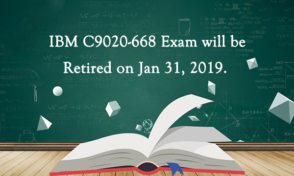 IBM C9020-668 exam will be retired on Jan.31, 2019 IBM C9020-668 exam will be retired on Jan.31, 2019