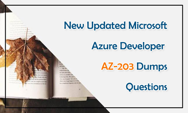 New updated Microsoft Azure Developer AZ-203 dumps questions