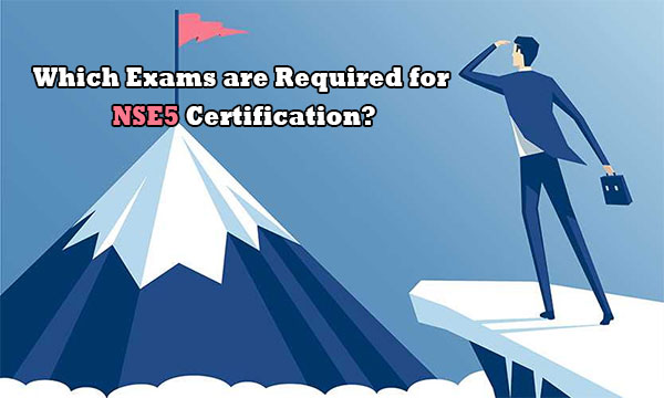 Which exams are required for NSE5 certification?