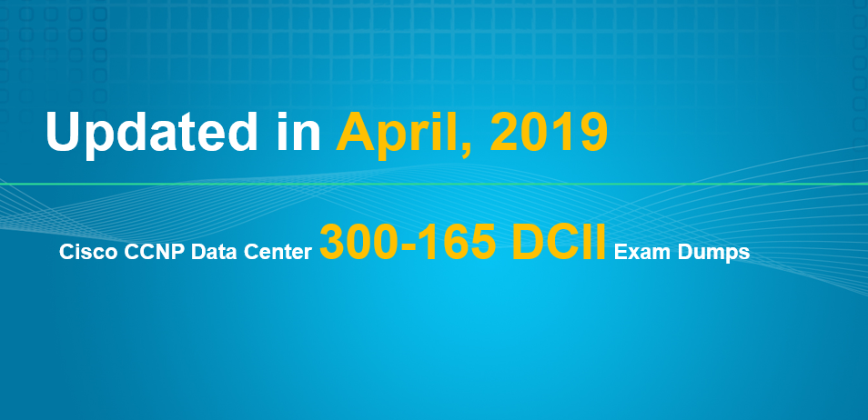 Updated Cisco 300-165 DCII exam dumps in April