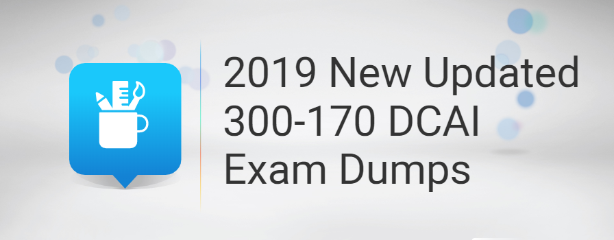 2019 new updated CCNP Data Center 300-170 DCAI exam dumps