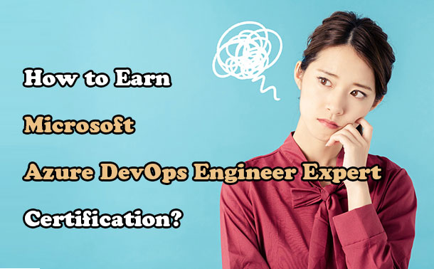How to Earn Microsoft Azure DevOps Engineer Expert Certification?