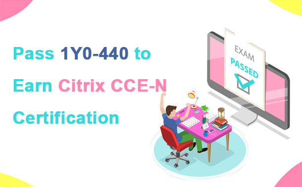 Pass 1Y0-440 to Earn Citrix CCE-N Certification