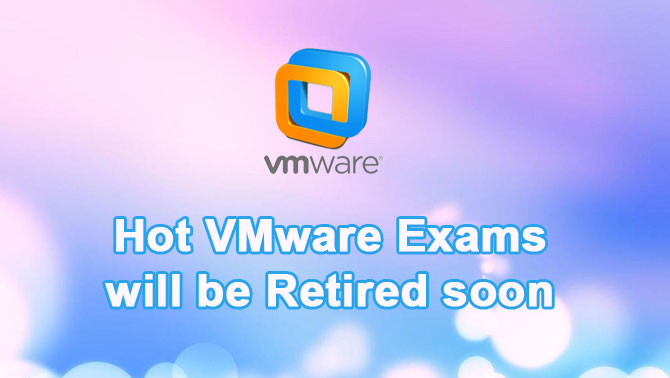Hot VMware Exams will be Retired soon