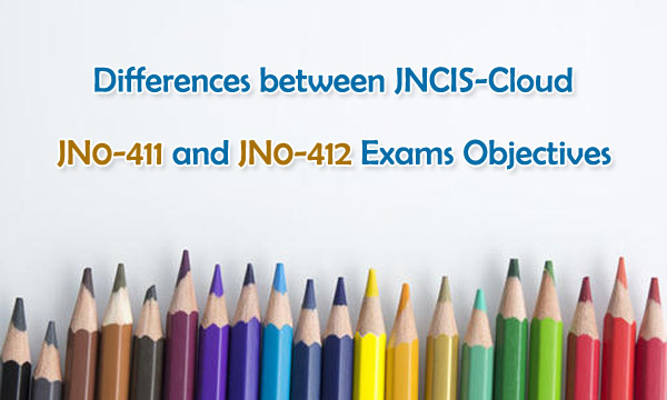 What are the differences between JN0-411 and JN0-412 exam objectives?