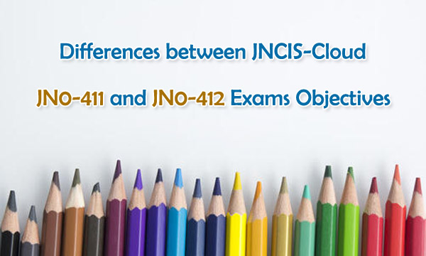 What are the differences between JN0-411 and JN0-412 exam objectives?