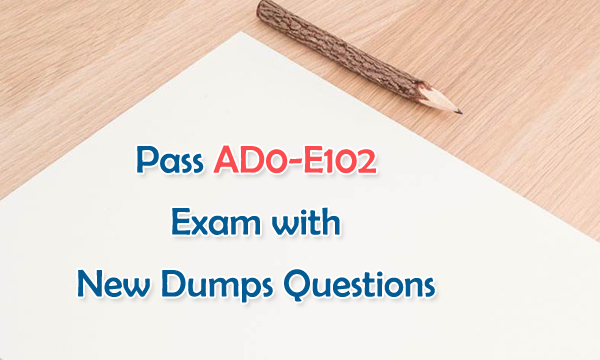 Pass AD0-E102 Exam with New Dumps Questions