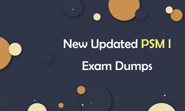 New Updated PSM I Exam Dumps
