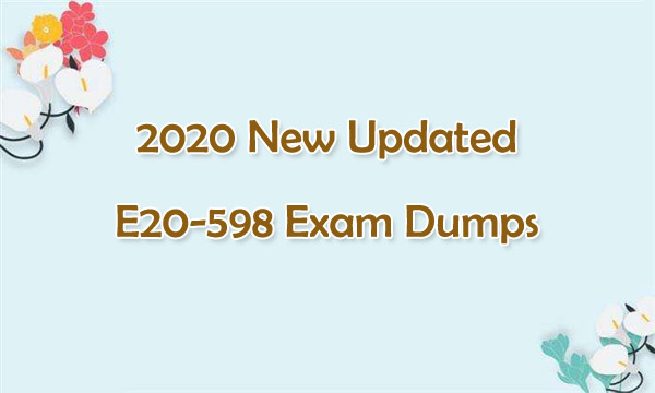 2020 New Updated E20-598 Exam Dumps