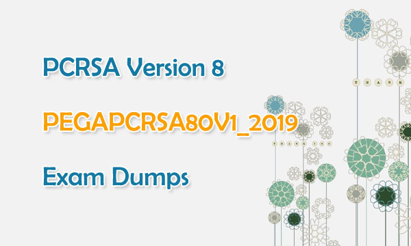 PCRSA Version 8 Certification PEGAPCRSA80V1_2019 Exam Dumps