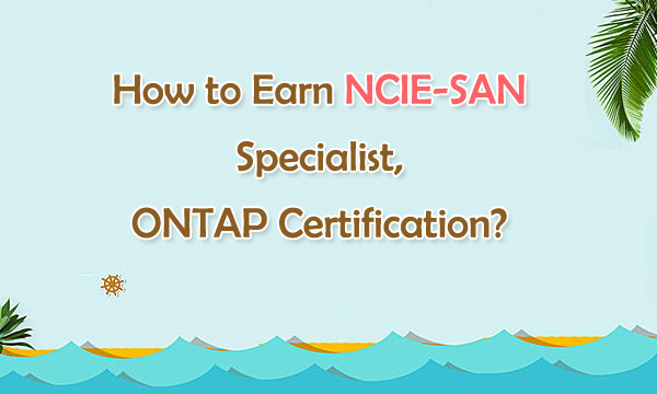 How to Earn NCIE-SAN Specialist, ONTAP certification?