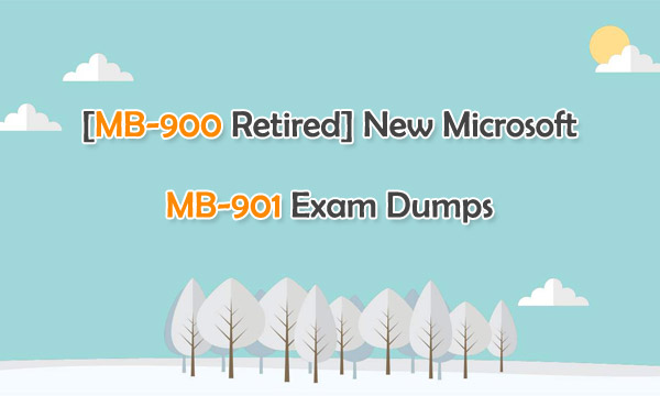 [MB-900 Retired] New Microsoft MB-901 Exam Dumps