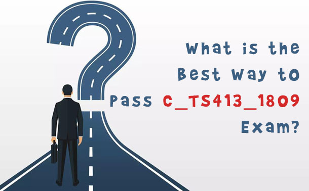What is the Best Way to Pass C_TS413_1809 Exam?