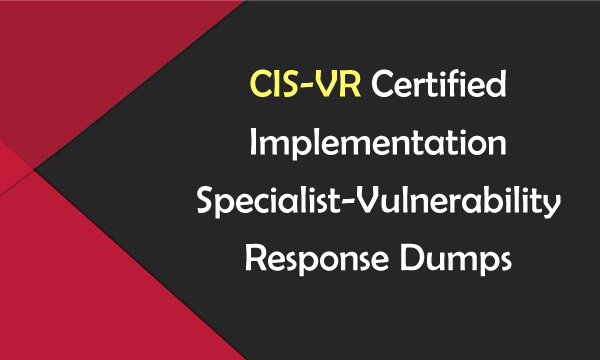 CIS-VR Certified Implementation Specialist-Vulnerability Response Dumps