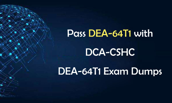 Pass DEA-64T1 with DCA-CSHC DEA-64T1 Exam Dumps