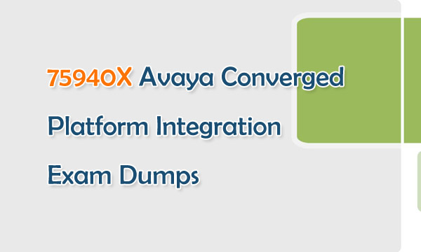75940X Avaya Converged Platform Integration Exam Dumps