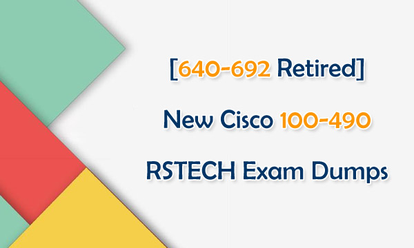 [640-692 Retired] New Cisco 100-490 RSTECH Exam Dumps