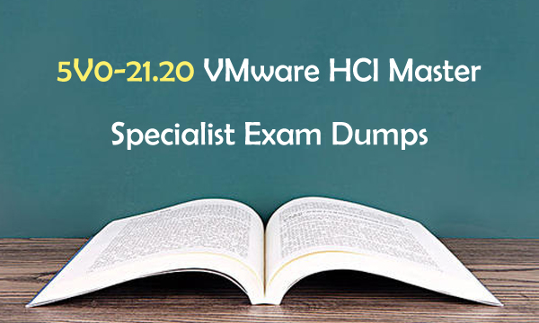 5V0-21.20 VMware HCI Master Specialist Exam Dumps