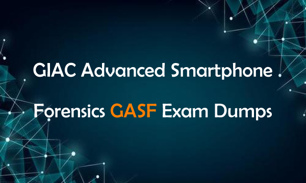 GIAC Advanced Smartphone Forensics GASF Exam Dumps