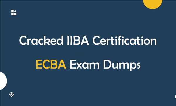 Cracked IIBA Certification ECBA Exam Dumps