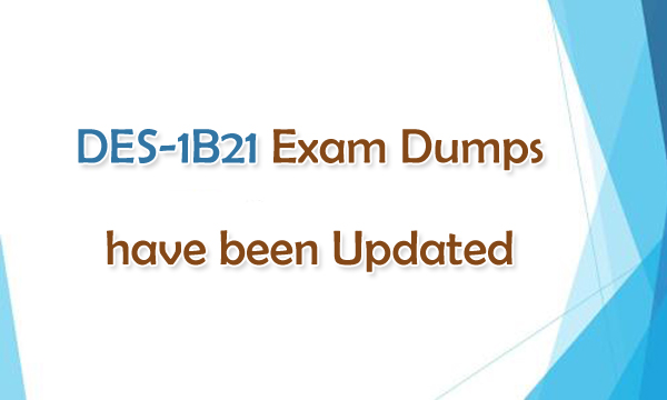 DES-1B21 Exam Dumps have been Updated