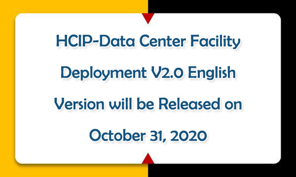 HCIP-Data Center Facility Deployment V2.0 English Version will be Released on October 31, 2020