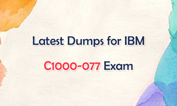 Latest Dumps for IBM C1000-077 Exam