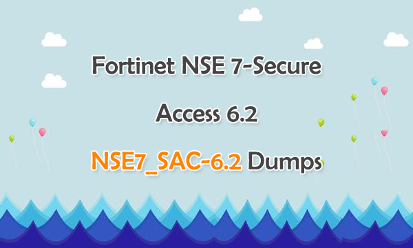 Fortinet NSE 7 Secure Access 6.2 NSE7_SAC-6.2 Dumps