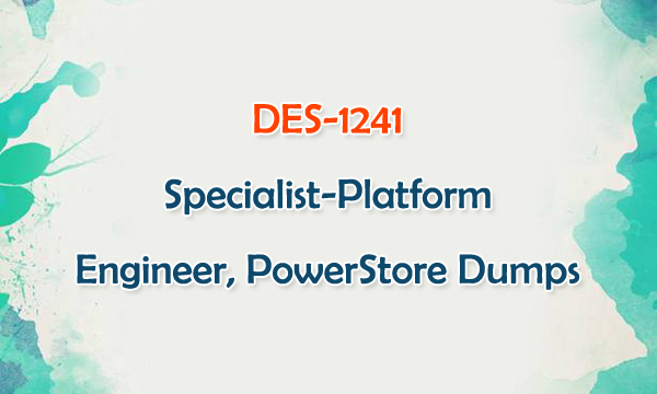 DES-1241 Specialist-Platform Engineer, PowerStore Dumps DES-1241 Specialist-Platform Engineer, PowerStore Dumps