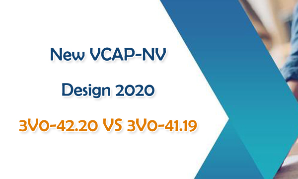 New VCAP-NV Design 2020 3V0-42.20 VS 3V0-41.19