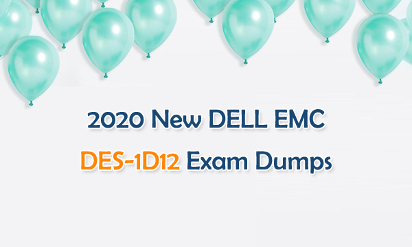 2020 New DELL EMC DES-1D12 Exam Dumps