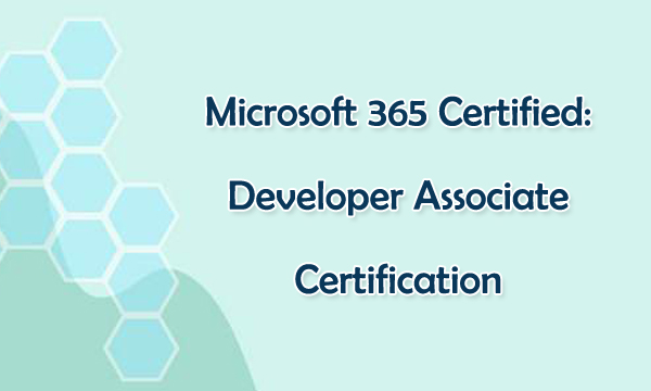 Microsoft 365 Certified Developer Associate Certification