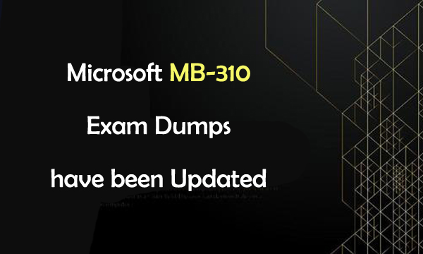 Microsoft MB-310 Exam Dumps have been Updated