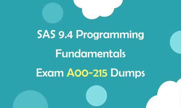 SAS 9.4 Programming Fundamentals Exam A00-215 Dumps