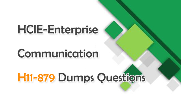 HCIE-Enterprise Communication H11-879 Dumps Questions