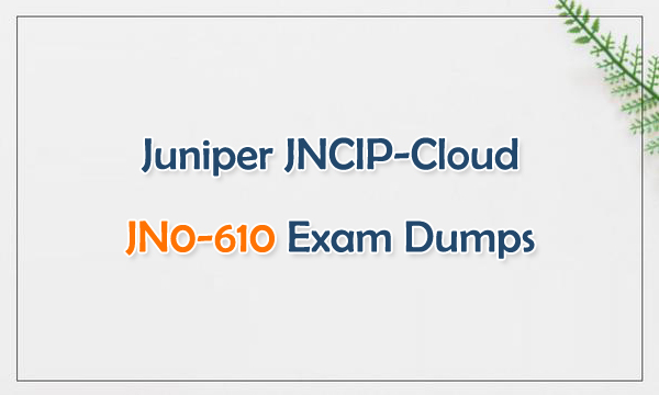 Juniper JNCIP-Cloud JN0-610 Exam Dumps