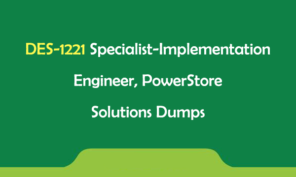 DES-1221 Specialist-Implementation Engineer, PowerStore Solutions Dumps