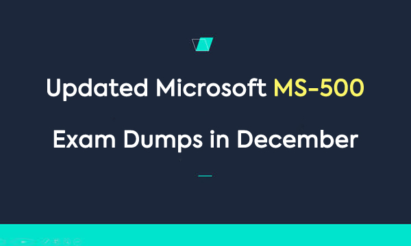 Updated Microsoft MS-500 Exam Dumps in December