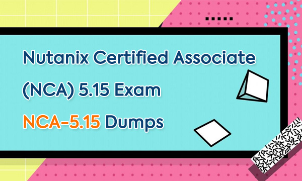 Nutanix Certified Associate (NCA) 5.15 Exam NCA-5.15 Dumps