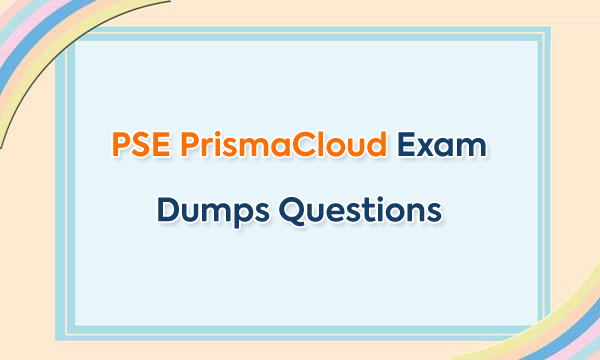 PSE PrismaCloud Exam Dumps Questions PSE PrismaCloud Exam Dumps Questions