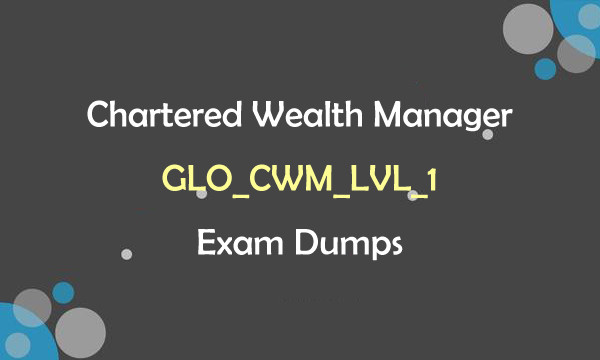 Chartered Wealth Manager CLO_CWM_LVL_1 Exam Dumps