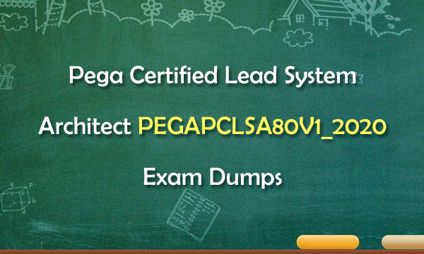 Pega Certified Lead System Architect PEGAPCLSA80V1_2020 Exam Dumps Pega Certified Lead System Architect PEGAPCLSA80V1_2020 Exam Dumps