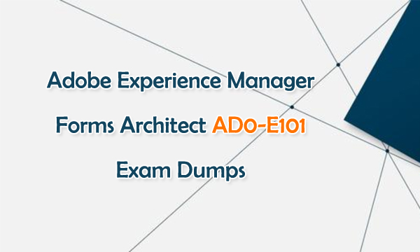 Adobe Experience Manager Forms Architect AD0-E101 Exam Dumps